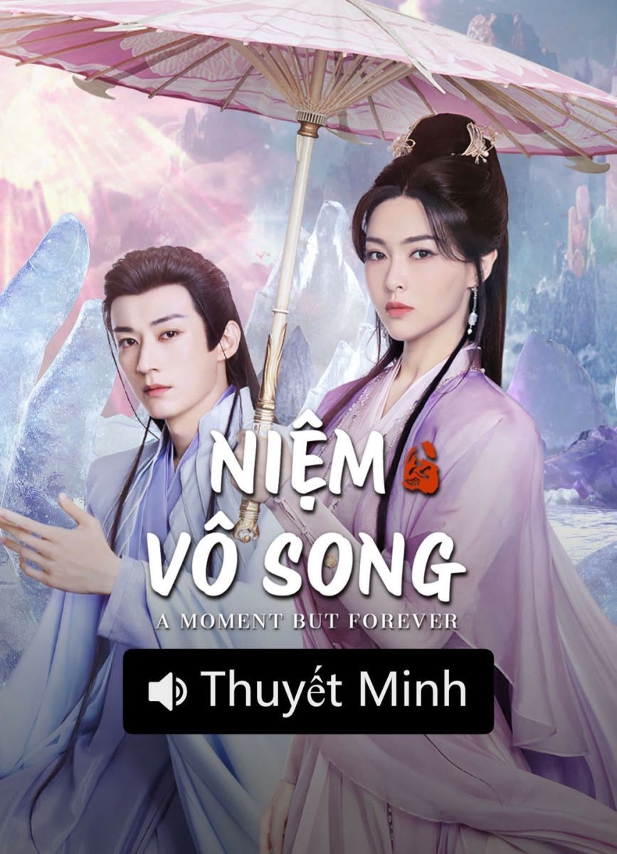 Niệm Vô Song (Thuyết Minh)