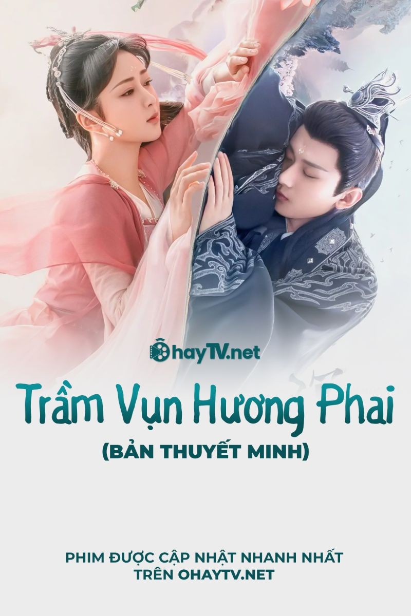 Trầm Vụn Hương Phai (Thuyết Minh)