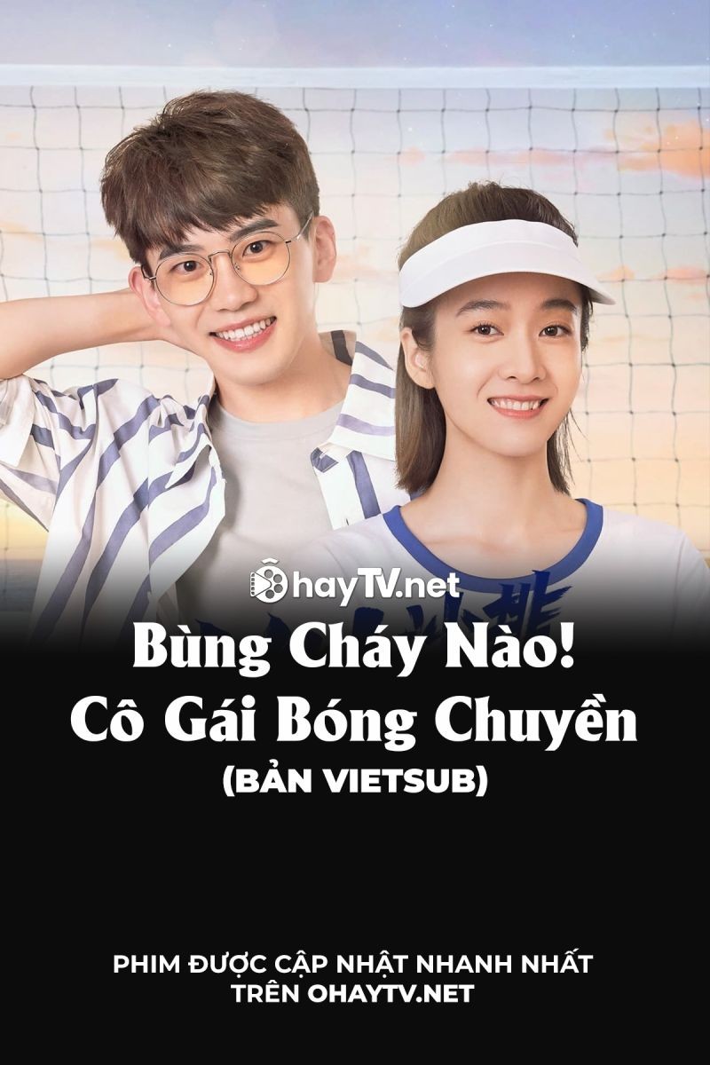 Bùng Cháy Nào! Cô Gái Bóng Chuyền