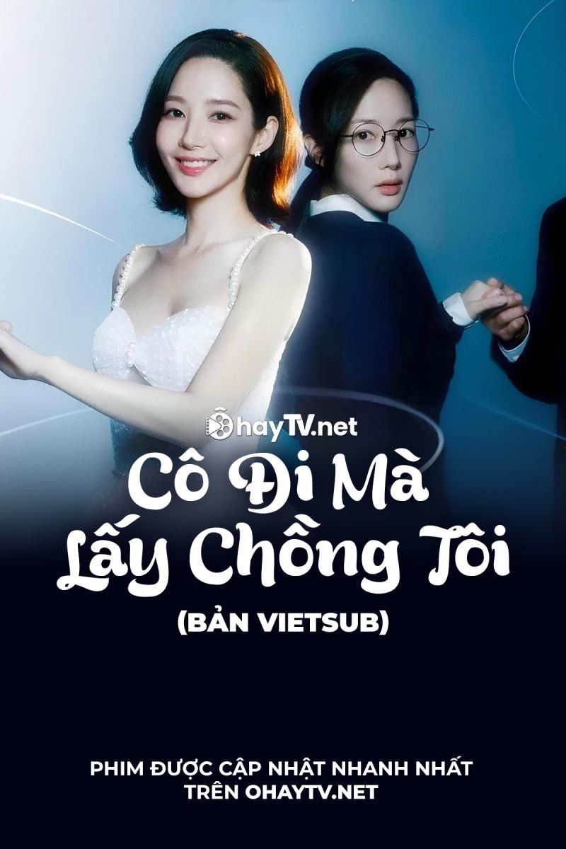 Cô Đi Mà Lấy Chồng Tôi