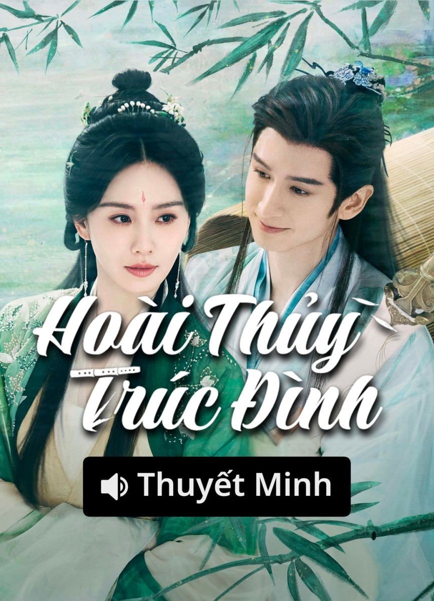 Hoài Thủy Trúc Đình (Thuyết Minh)