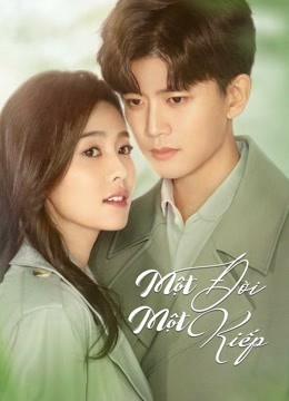 Một Đời Một Kiếp_Nhất Sinh Nhất Thế (Thuyết Minh)