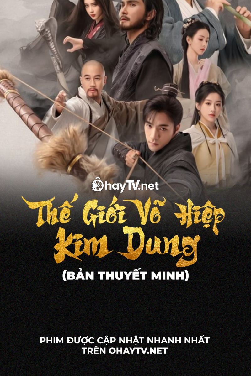 Thế Giới Võ Hiệp: Kim Dung (Thuyết minh)